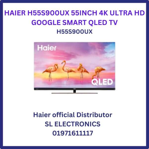 HAIER H55S900UX 55INCH 4K ULTRA HD GOOGLE SMART QLED TV