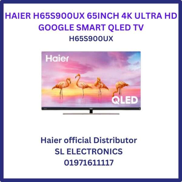 HAIER H65S900UX 65INCH 4K ULTRA HD GOOGLE SMART QLED TV